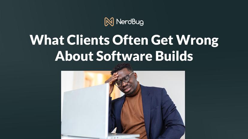 5 Things Clients Get Wrong About Software Builds (And How to Avoid Expensive Mistakes)